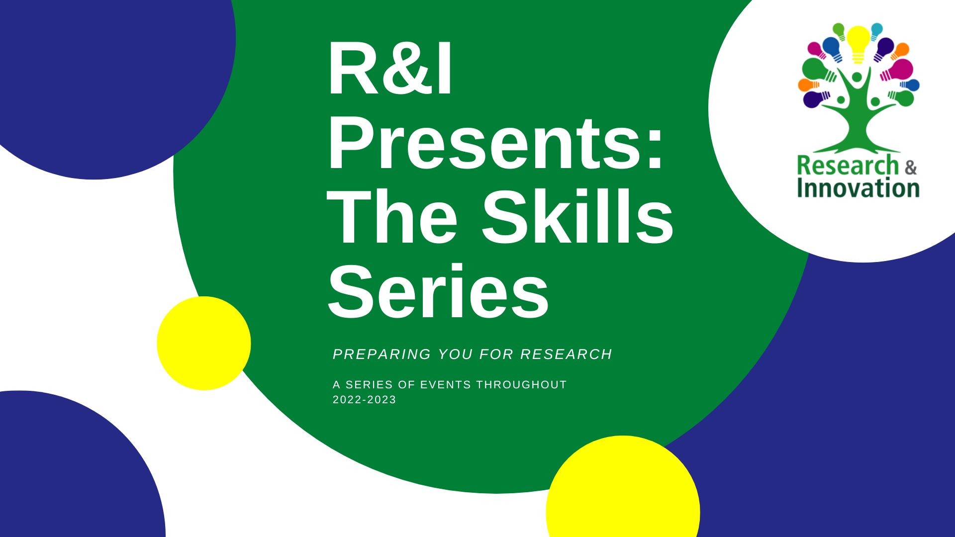 R&I presents: The Skills Series. Preparing you for research.  A series of events throughout 2022 and 2023.